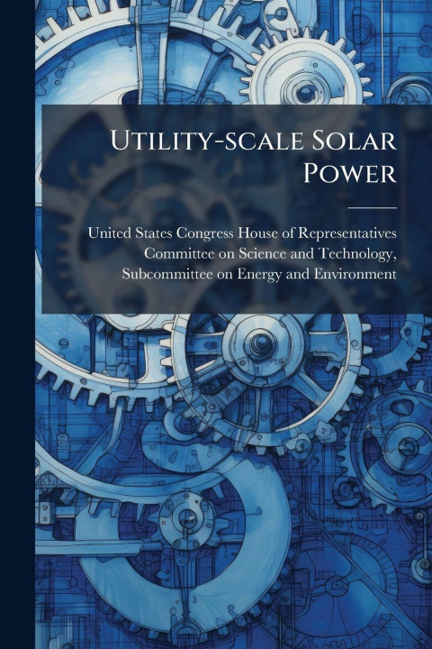 Kniha Utility-scale Solar Power United States Congress House of Repre...