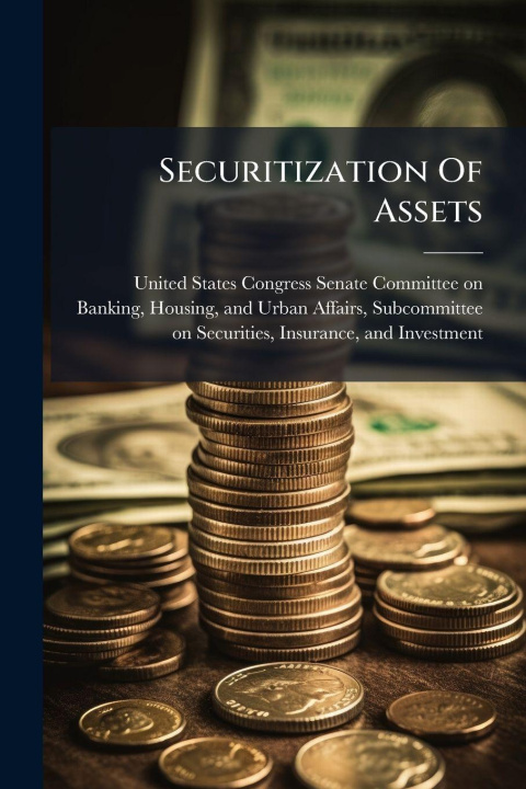 Knjiga Securitization Of Assets United States Congress Senate Committ...