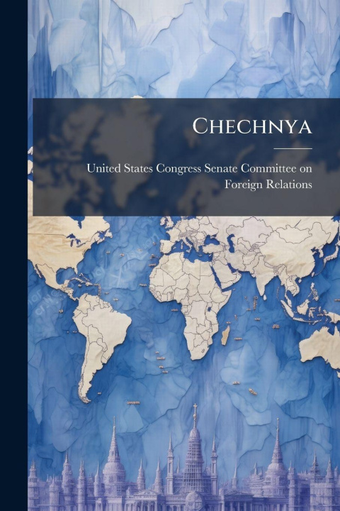 Kniha Chechnya United States Congress Senate Committ...