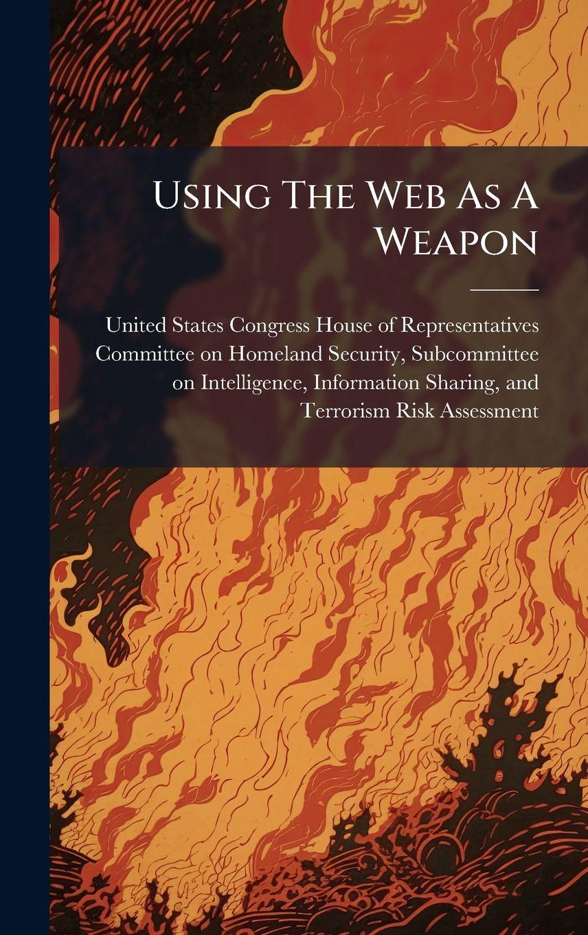 Kniha Using The Web As A Weapon United States Congress House of Repre...