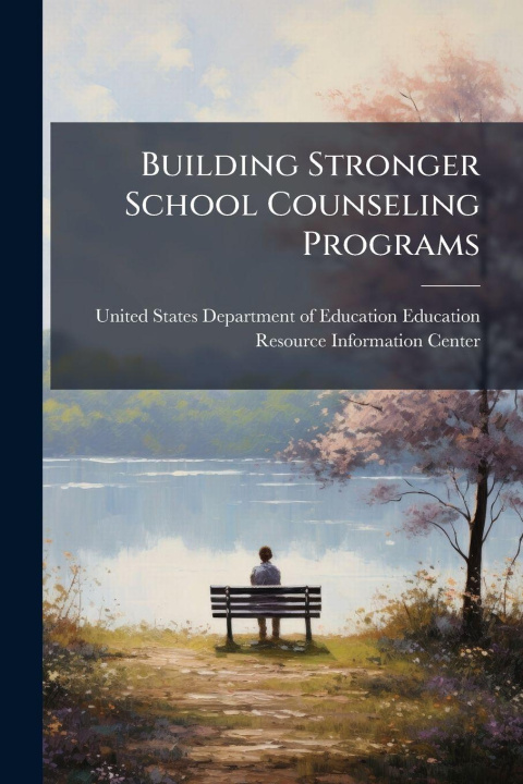 Kniha Building Stronger School Counseling Programs United States Department of Education...