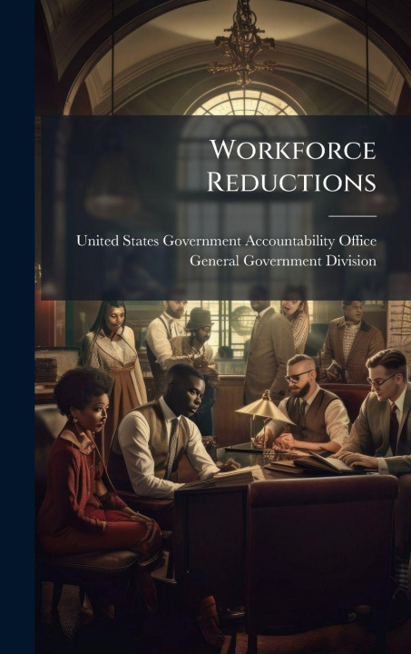 Kniha Workforce Reductions United States Government Accountabili...