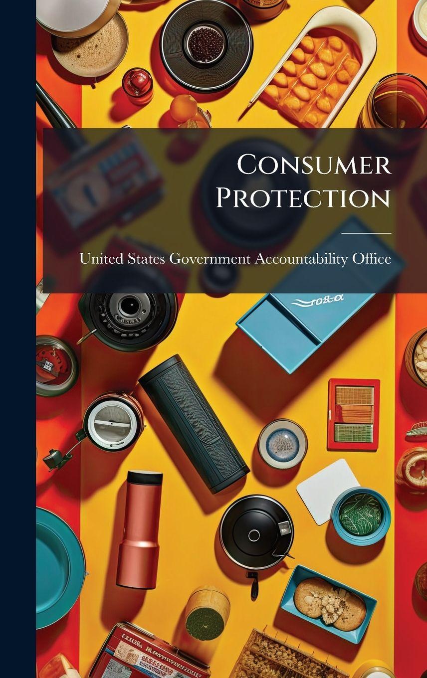 Kniha Consumer Protection United States Government Accountabili...