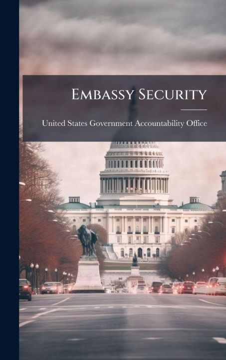 Kniha Embassy Security United States Government Accountabili...