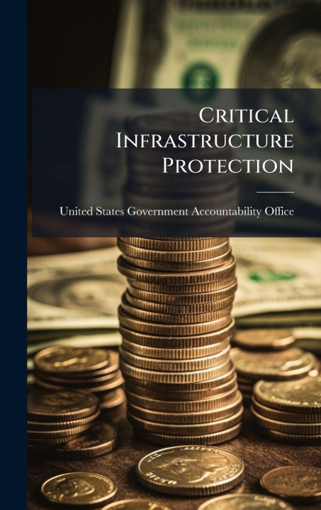 Kniha Critical Infrastructure Protection United States Government Accountabili...