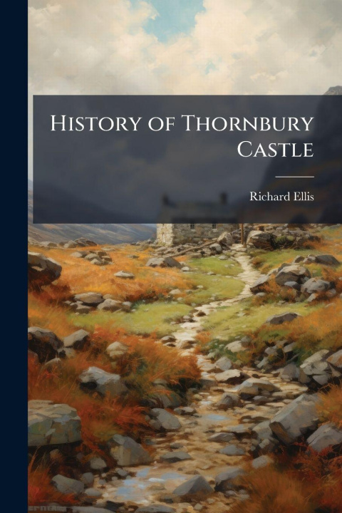 Knjiga History of Thornbury Castle Richard Ellis