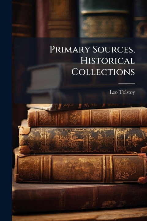Knjiga Primary Sources, Historical Collections Leo Tolstoy