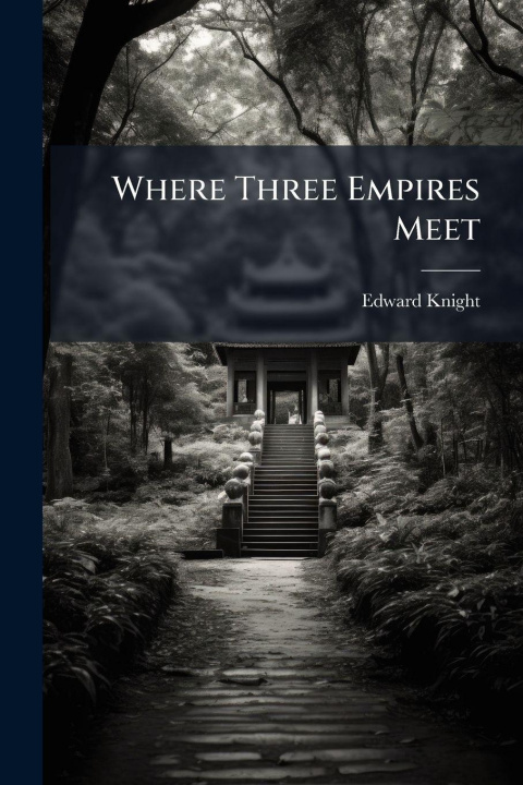 Kniha Where Three Empires Meet Edward Knight