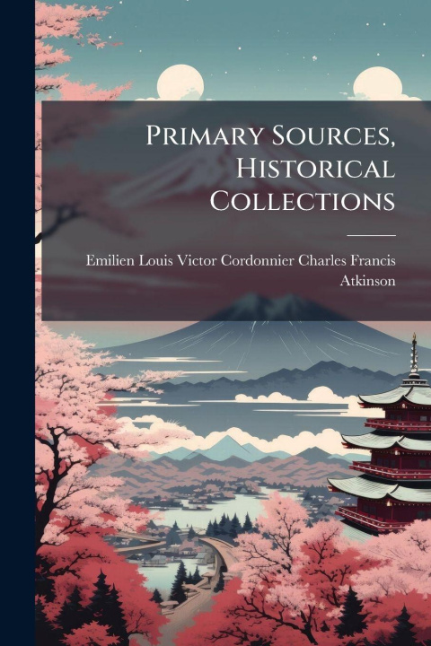 Knjiga Primary Sources, Historical Collections Louis Victor Cordonnier Charles Franc...