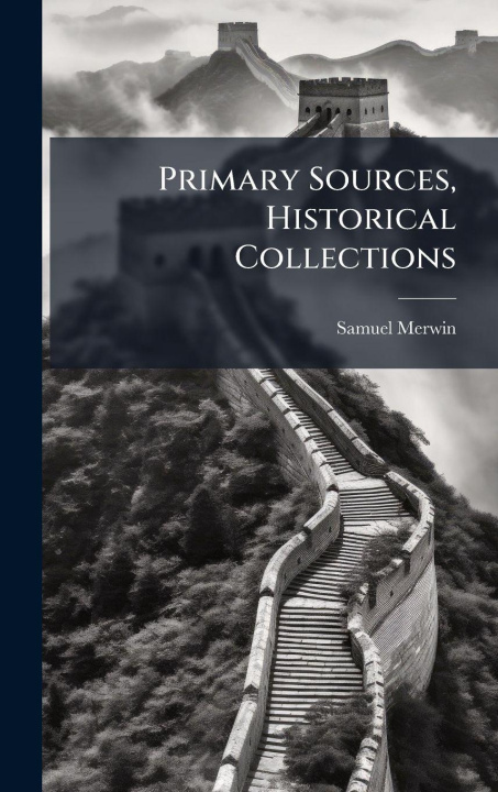 Knjiga Primary Sources, Historical Collections Samuel Merwin