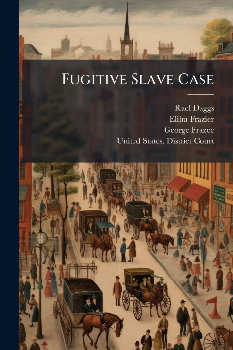 Kniha Fugitive Slave Case Elihu Frazier