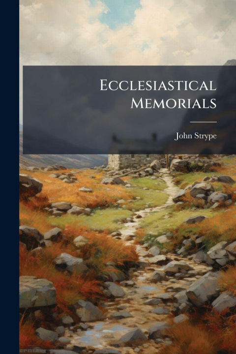 Kniha Ecclesiastical Memorials John Strype