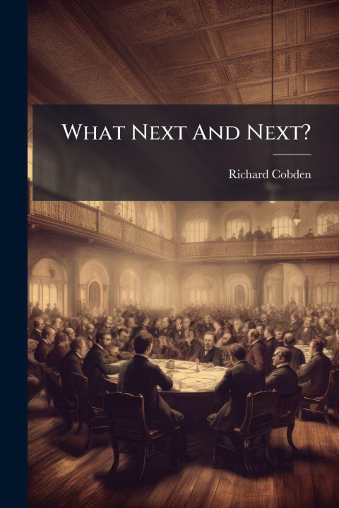 Knjiga What Next And Next? Richard Cobden