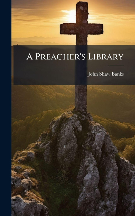 Libro A Preacher's Library John Shaw Banks