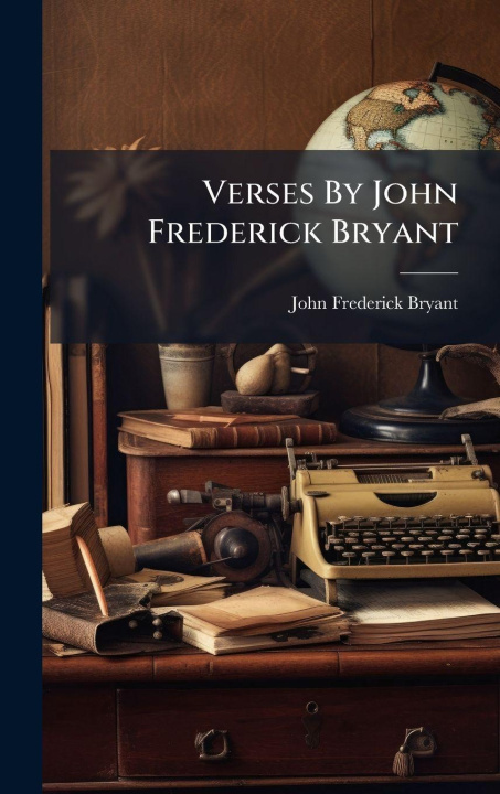 Kniha Verses By John Frederick Bryant John Frederick Bryant