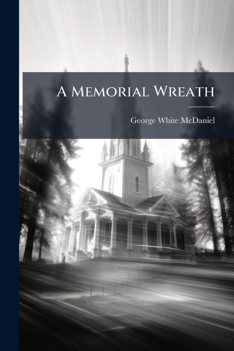 Kniha A Memorial Wreath George White McDaniel