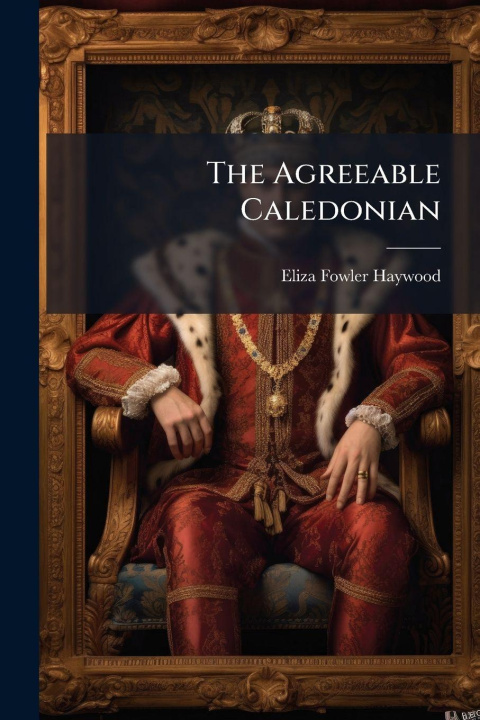 Kniha The Agreeable Caledonian Eliza Fowler Haywood