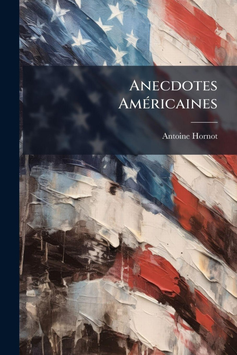 Book Anecdotes AmÃ(c)ricaines Antoine Hornot