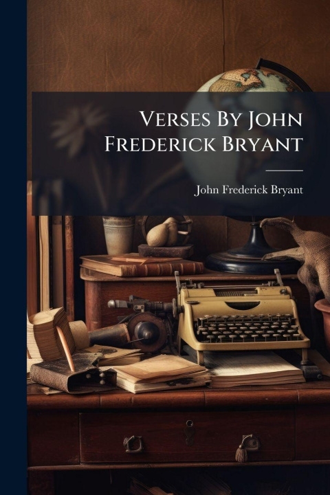 Book Verses By John Frederick Bryant John Frederick Bryant