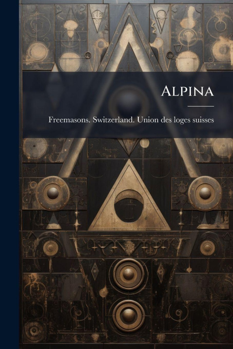Książka Alpina Freemasons. Switzerland. Union des lo...