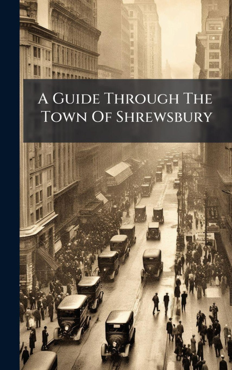 Knjiga A Guide Through The Town Of Shrewsbury Anonymous