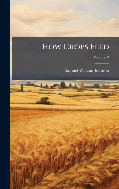 Knjiga How Crops Feed Samuel William Johnson