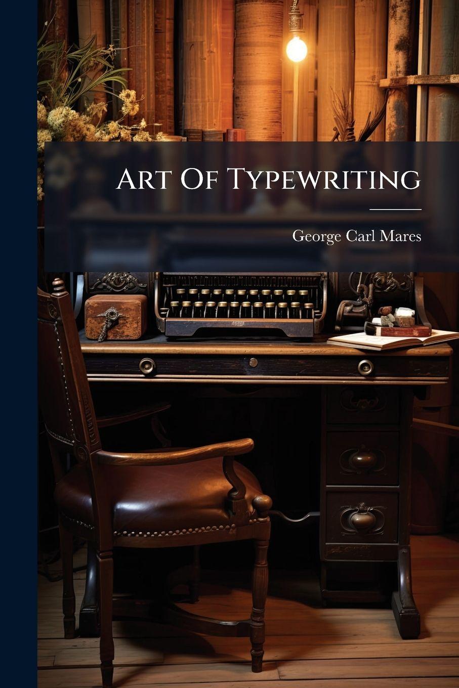 Книга Art Of Typewriting George Carl Mares