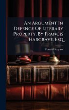 An Argument In Defence Of Literary Property. By Francis Hargrave, Esq