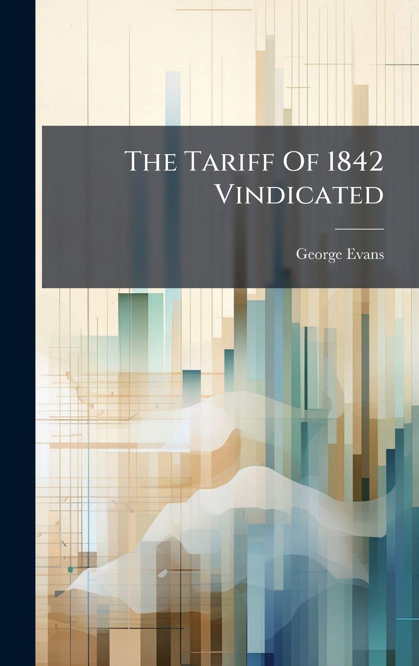 Kniha The Tariff Of 1842 Vindicated George Evans