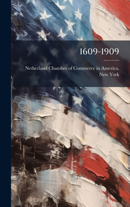 Kniha 1609-1909 Netherland Chamber of Commerce in Ame...