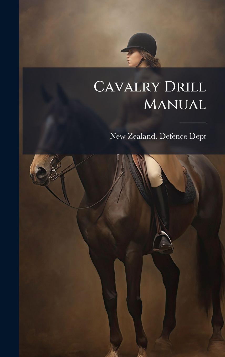 Kniha Cavalry Drill Manual New Zealand. Defence Dept