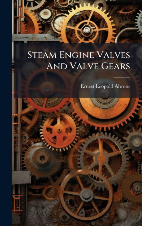 Buch Steam Engine Valves And Valve Gears Ernest Leopold Ahrons