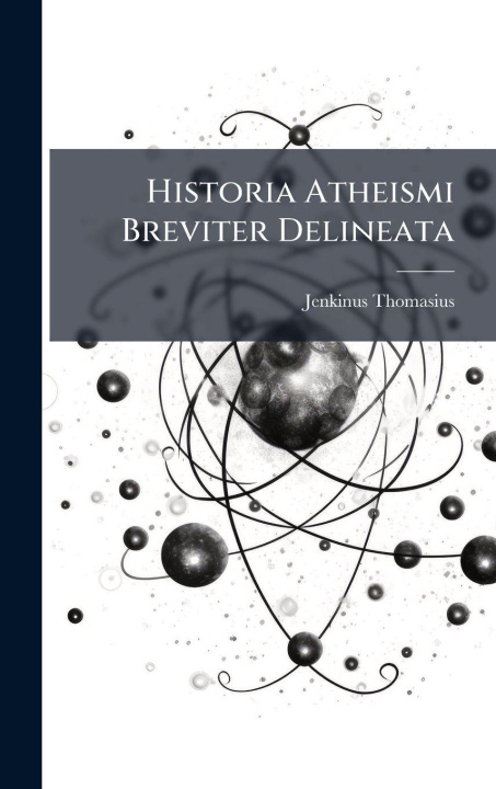 Książka Historia Atheismi Breviter Delineata Jenkinus Thomasius