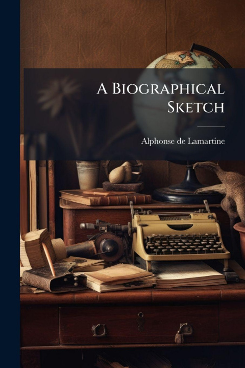 Book A Biographical Sketch Alphonse de Lamartine
