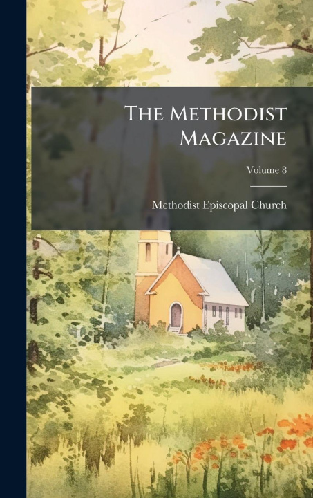 Kniha The Methodist Magazine Methodist Episcopal Church