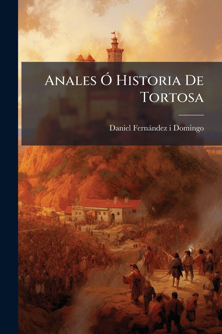 Kniha Anales Ã" Historia De Tortosa Daniel FernÃ¡ndez i Domingo