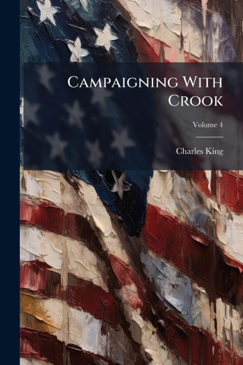 Knjiga Campaigning With Crook Charles King