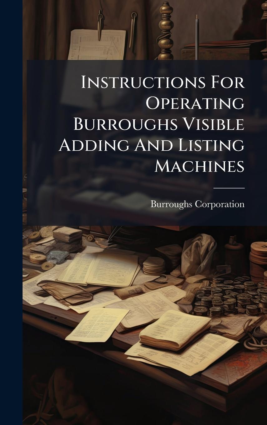 Kniha Instructions For Operating Burroughs Visible Adding And Listing Machines 