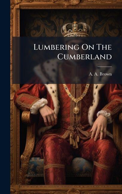 Knjiga Lumbering On The Cumberland A. A. Brown