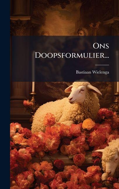 Kniha Ons Doopsformulier... Bastiaan Wielenga