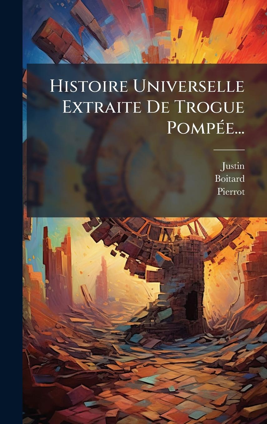 Book Histoire Universelle Extraite De Trogue PompÃ(c)e... Pierrot