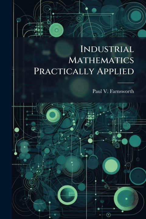 Knjiga Industrial Mathematics Practically Applied Paul V. Farnsworth
