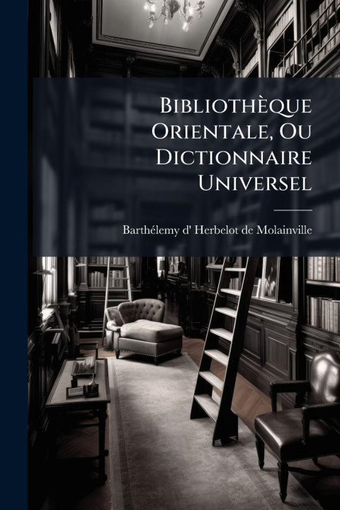 Libro Bibliothèque Orientale, Ou Dictionnaire Universel BarthÃ©lemy d' Herbelot de Molainville