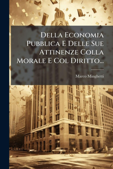 Knjiga Della Economia Pubblica E Delle Sue Attinenze Colla Morale E Col Diritto... Marco Minghetti