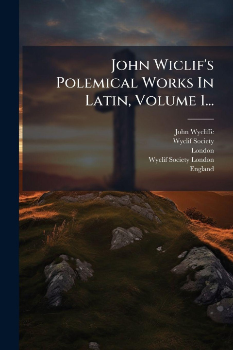 Knjiga John Wiclif's Polemical Works In Latin, Volume 1... Wyclif Society