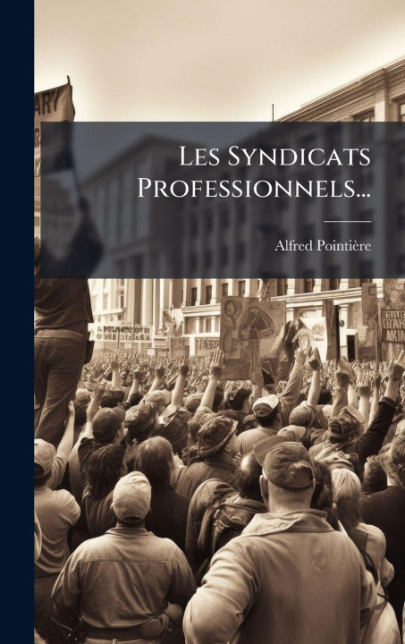 Kniha Les Syndicats Professionnels... Alfred PointiÃ¨re