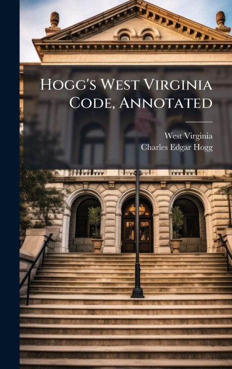 Kniha Hogg's West Virginia Code, Annotated West Virginia