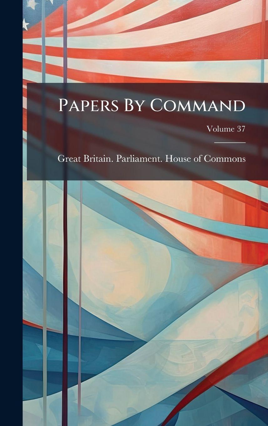 Knjiga Papers By Command Great Britain. Parliament. House of C...