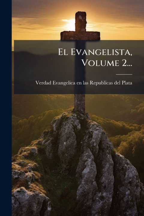 Book El Evangelista, Volume 2... Verdad Evangelica en las Republicas d...