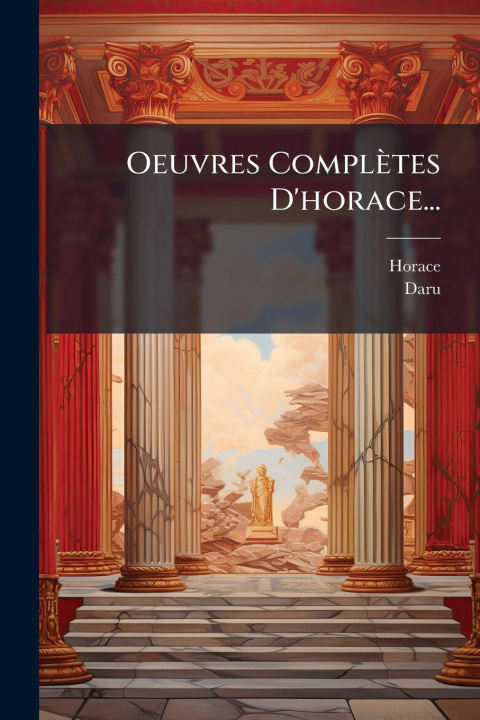 Knjiga Oeuvres Complètes D'horace... Daru